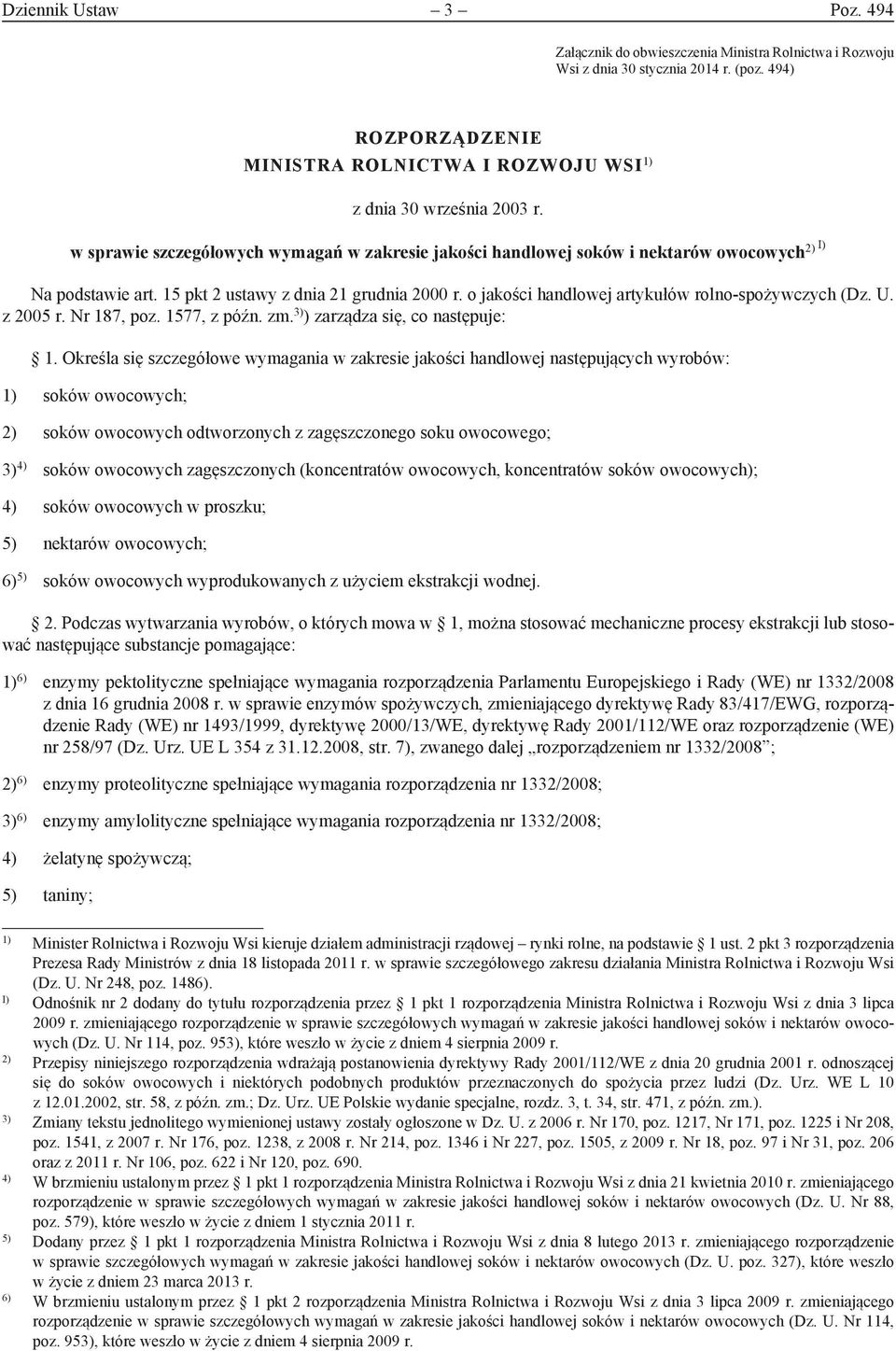 15 pkt 2 ustawy z dnia 21 grudnia 2000 r. o jakości handlowej artykułów rolno-spożywczych (Dz. U. z 2005 r. Nr 187, poz. 1577, z późn. zm. 3) ) zarządza się, co następuje: 1.