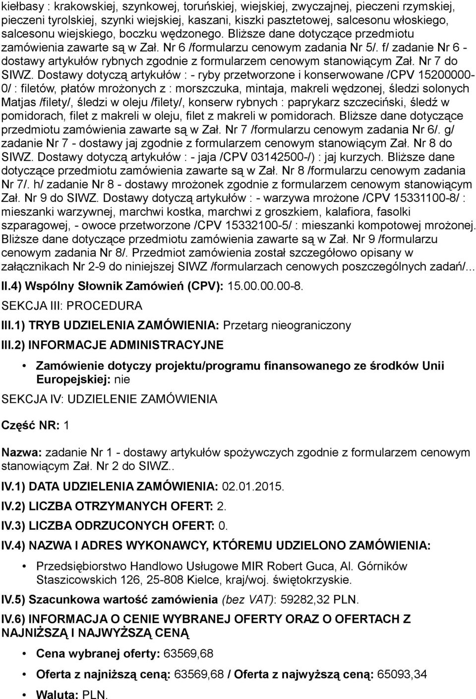 f/ zadanie Nr 6 - dostawy artykułów rybnych zgodnie z formularzem cenowym stanowiącym Zał. Nr 7 do SIWZ.