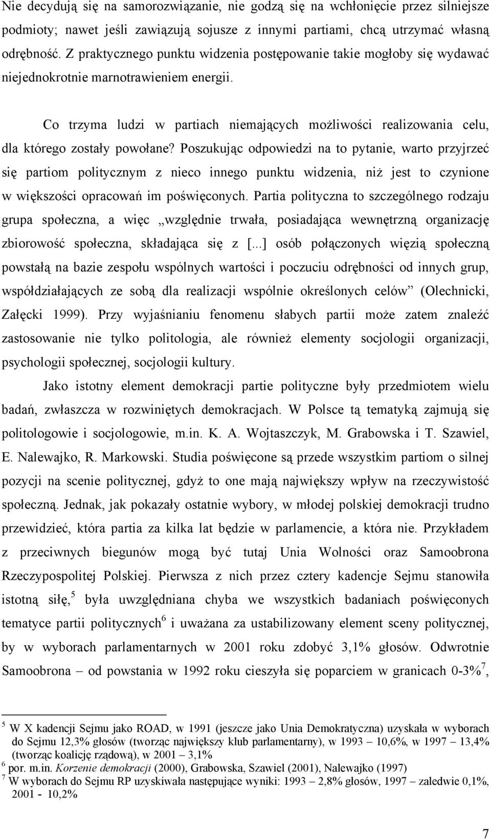 Co trzyma ludzi w partiach niemających możliwości realizowania celu, dla którego zostały powołane?