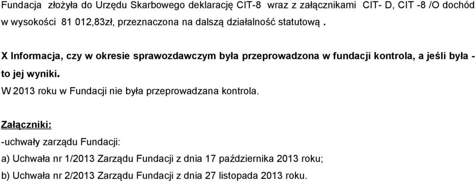 X Informacja, czy w okresie sprawozdawczym była przeprowadzona w fundacji kontrola, a jeśli była - to jej wyniki.