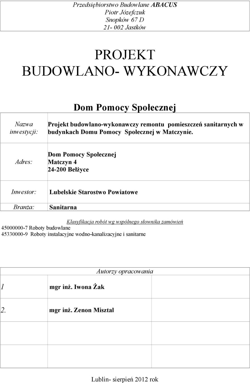 Adres: Dom Pomocy Społecznej Matczyn 4 24-200 Bełżyce Inwestor: Branża: Lubelskie Starostwo Powiatowe Sanitarna Klasyfikacja robót wg wspólnego