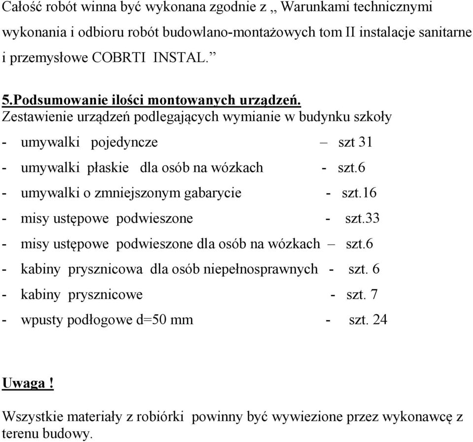 Zestawienie urządzeń podlegających wymianie w budynku szkoły - umywalki pojedyncze szt 31 - umywalki płaskie dla osób na wózkach - szt.