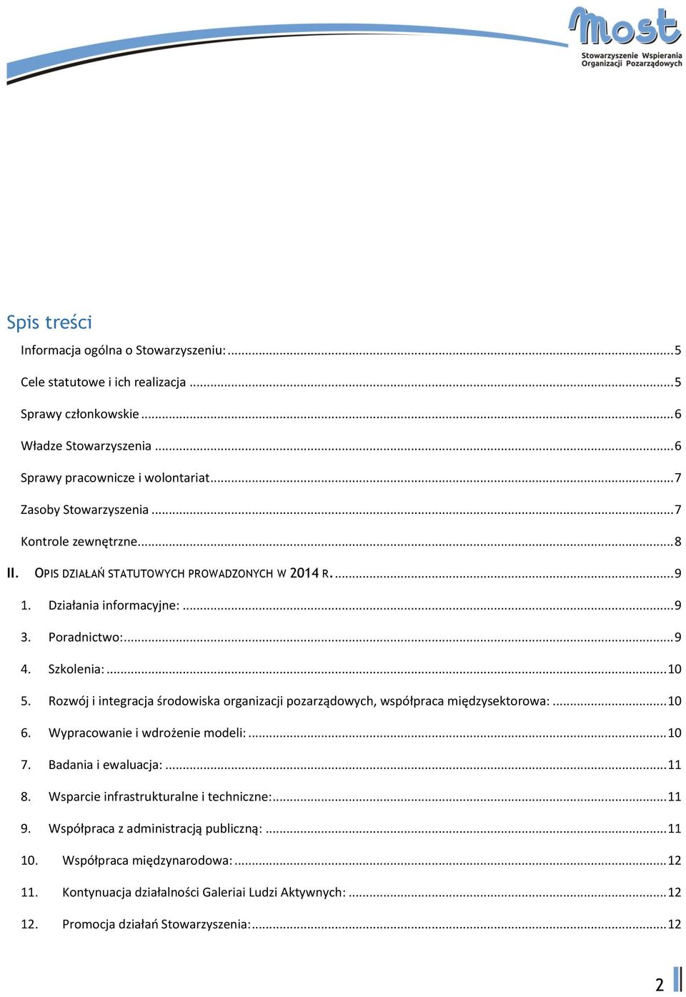 Rozwój i integracja środowiska organizacji pozarządowych, współpraca międzysektorowa:... 10 6. Wypracowanie i wdrożenie modeli:... 10 7. Badania i ewaluacja:... 11 8.