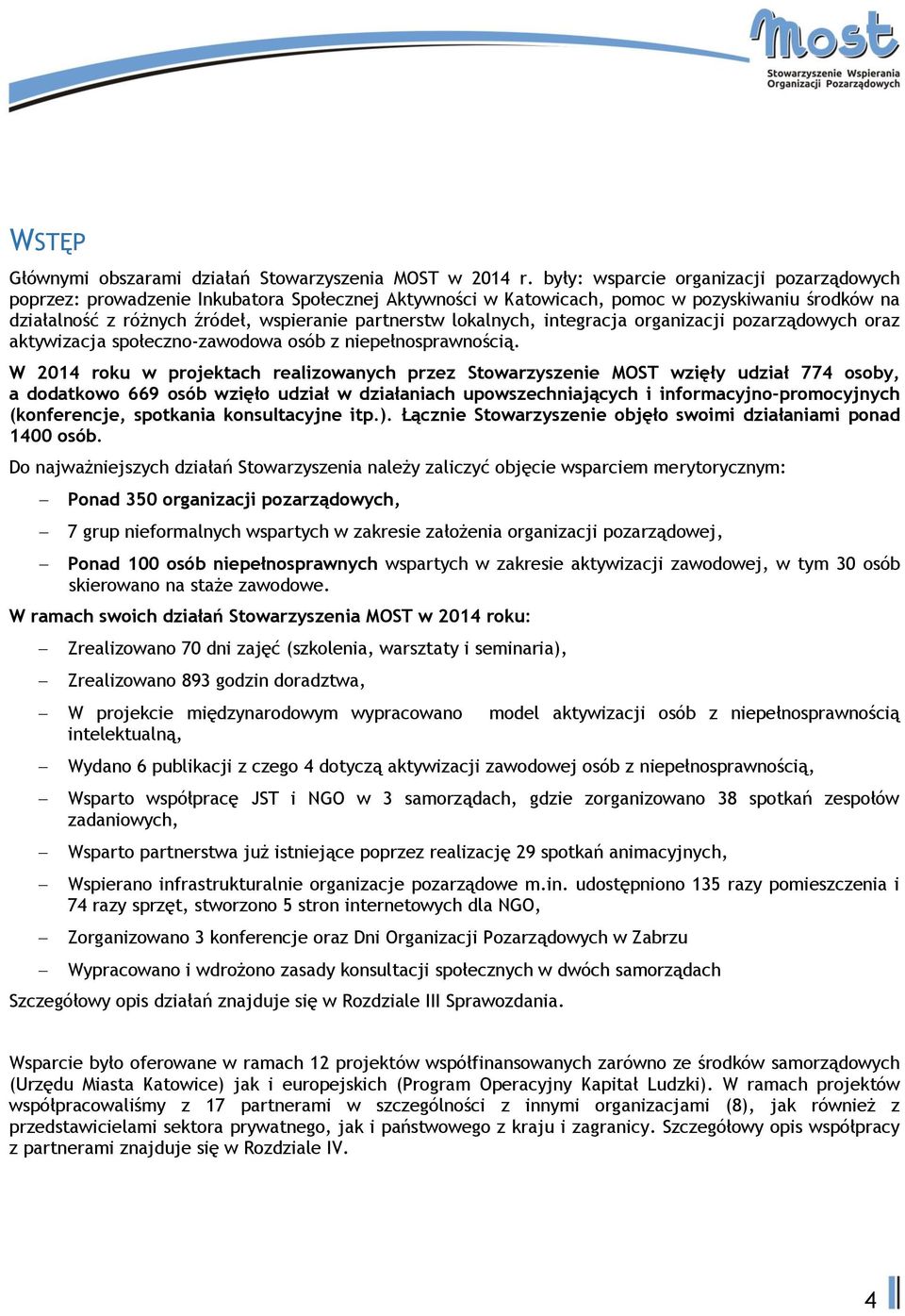 lokalnych, integracja organizacji pozarządowych oraz aktywizacja społeczno-zawodowa osób z niepełnosprawnością.