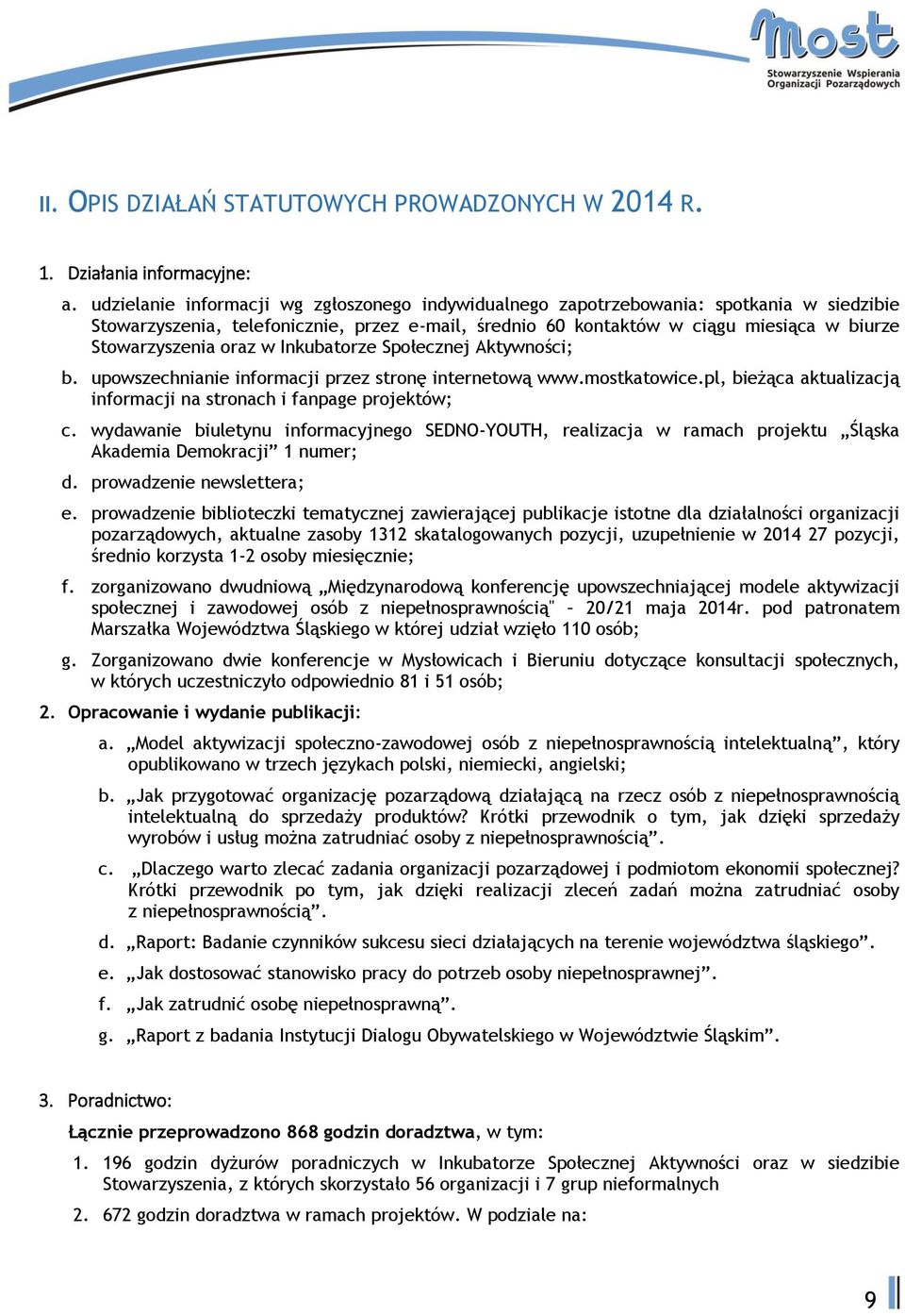 oraz w Inkubatorze Społecznej Aktywności; b. upowszechnianie informacji przez stronę internetową www.mostkatowice.pl, bieżąca aktualizacją informacji na stronach i fanpage projektów; c.