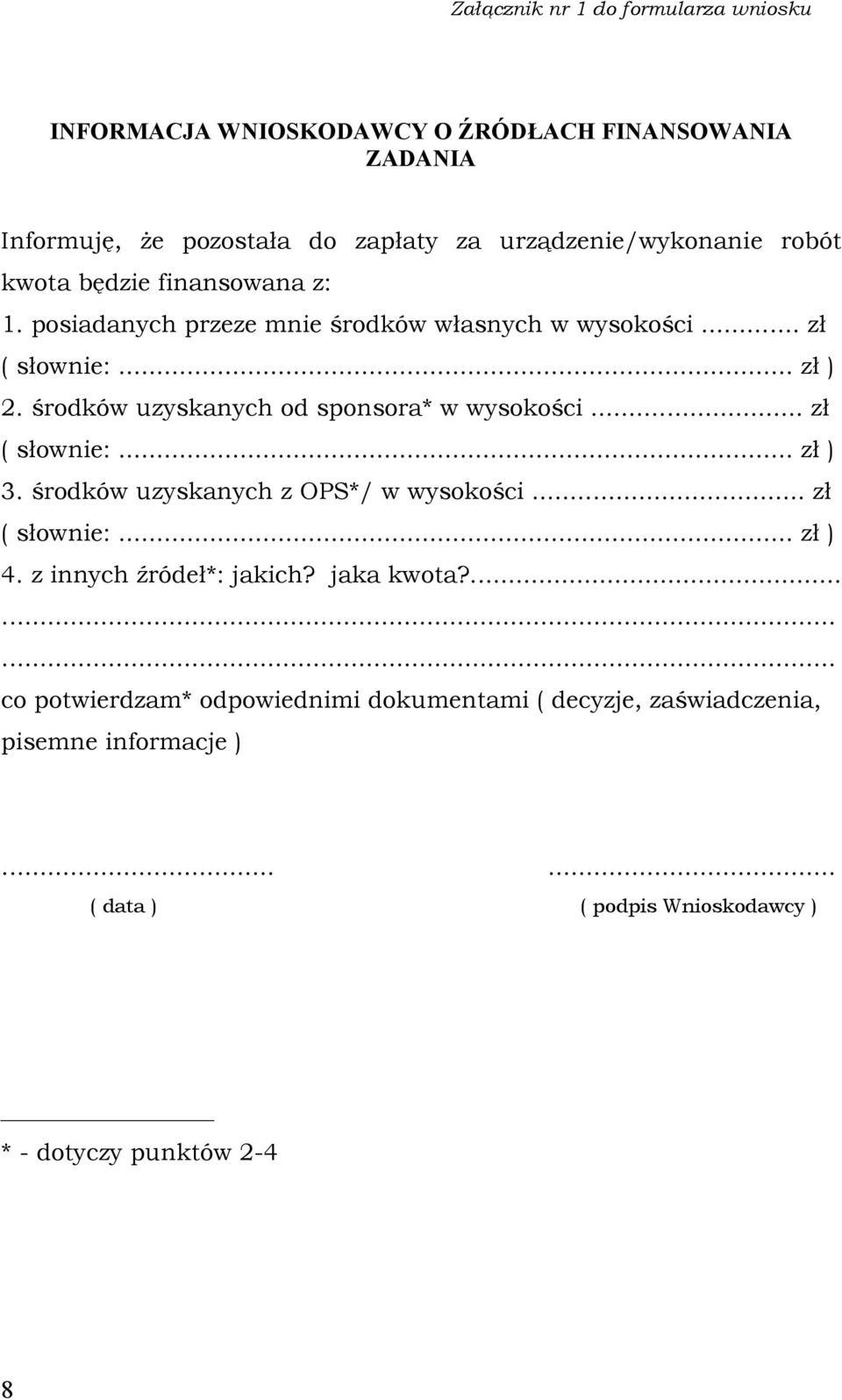 środków uzyskanych od sponsora* w wysokości... zł ( słownie:... zł ) 3. środków uzyskanych z OPS*/ w wysokości... zł ( słownie:... zł ) 4.