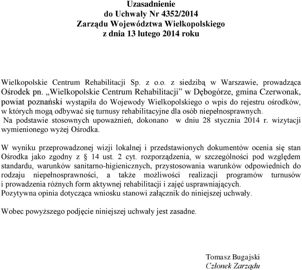 rehabilitacyjne dla osób niepełnosprawnych. Na podstawie stosownych upoważnień, dokonano w dniu 28 stycznia 2014 r. wizytacji wymienionego wyżej Ośrodka.