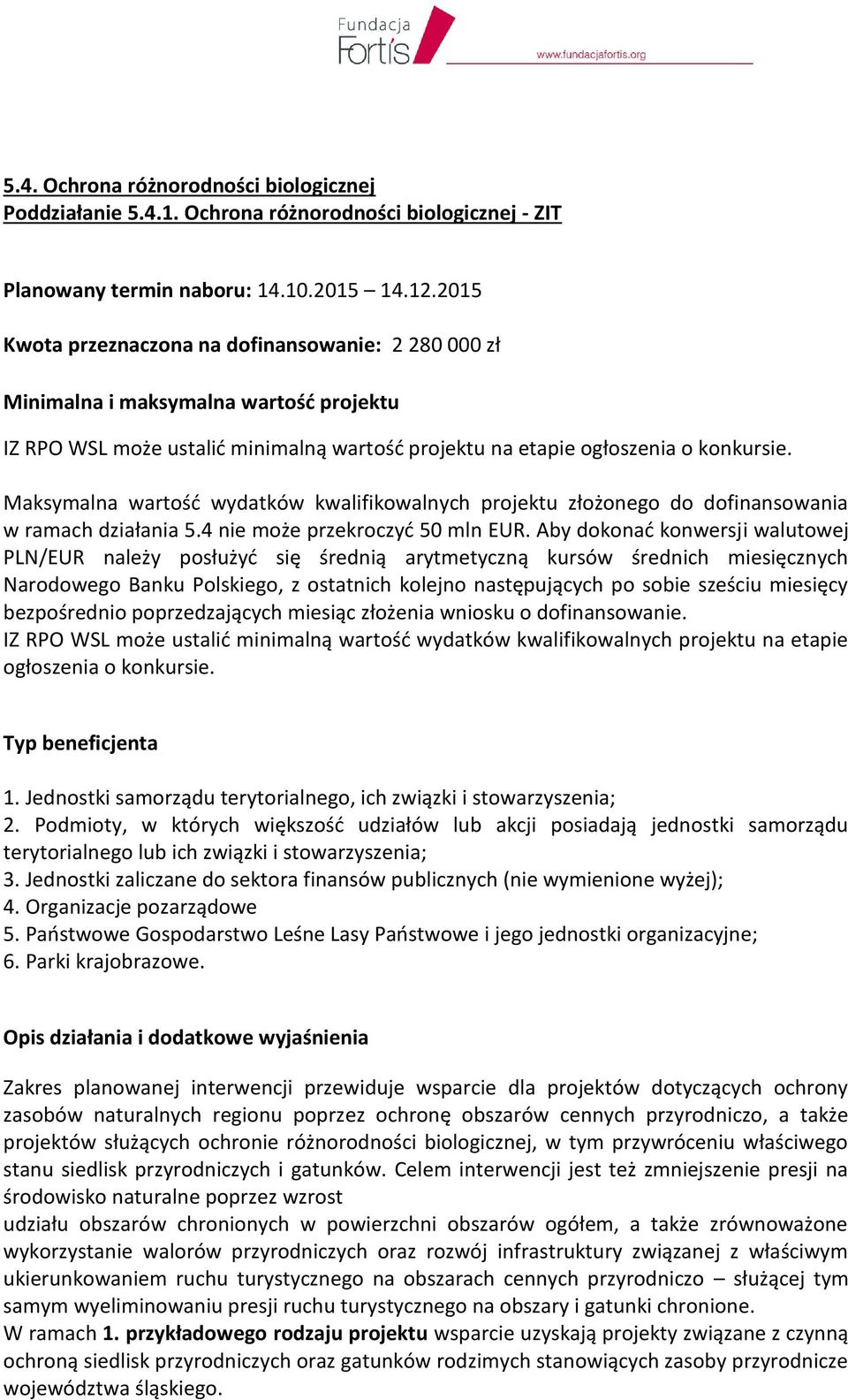 Maksymalna wartość wydatków kwalifikowalnych projektu złożonego do dofinansowania w ramach działania 5.4 nie może przekroczyć 50 mln EUR.