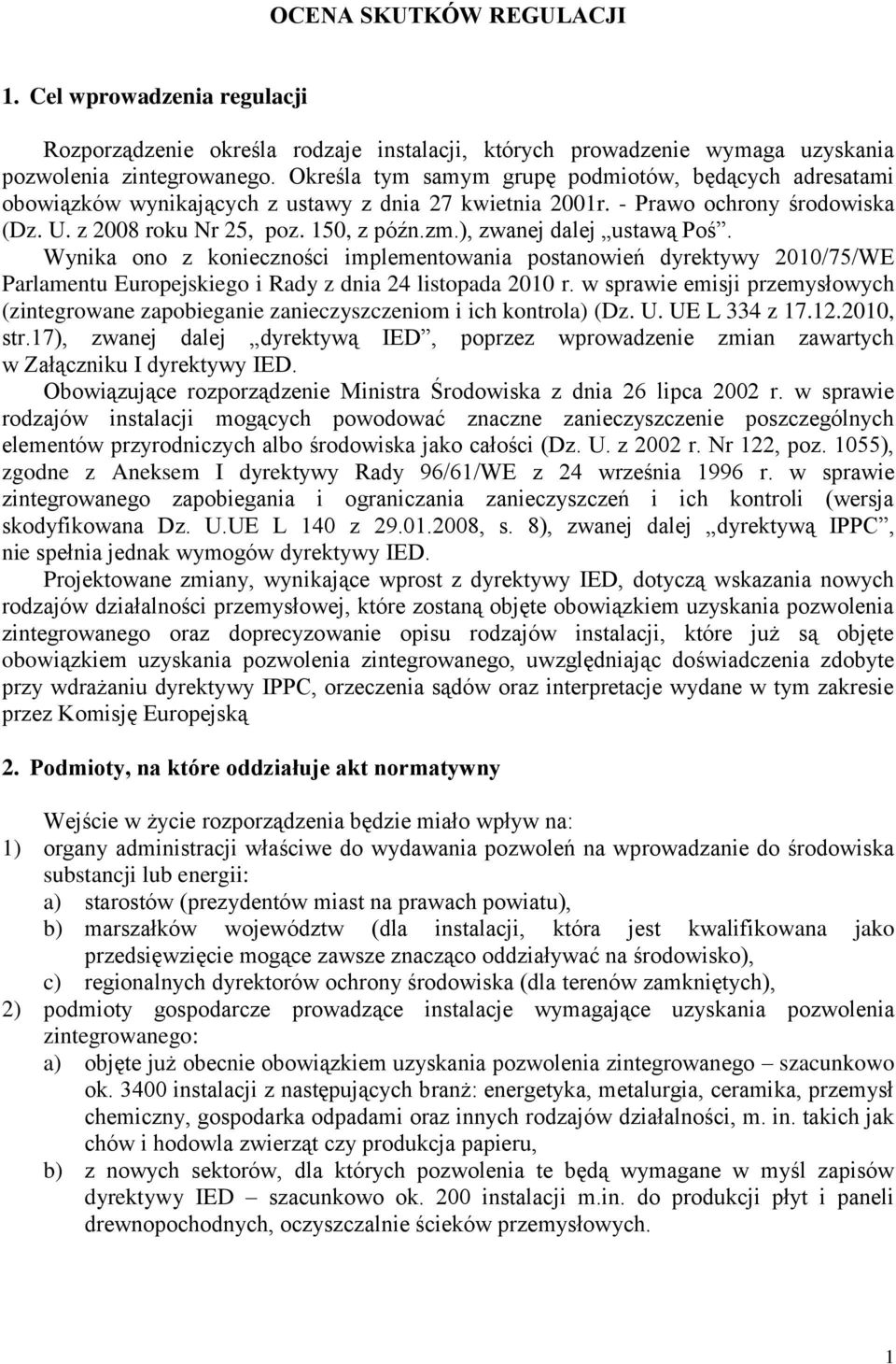 ), zwanej dalej ustawą Poś. Wynika ono z konieczności implementowania postanowień dyrektywy 2010/75/WE Parlamentu Europejskiego i Rady z dnia 24 listopada 2010 r.