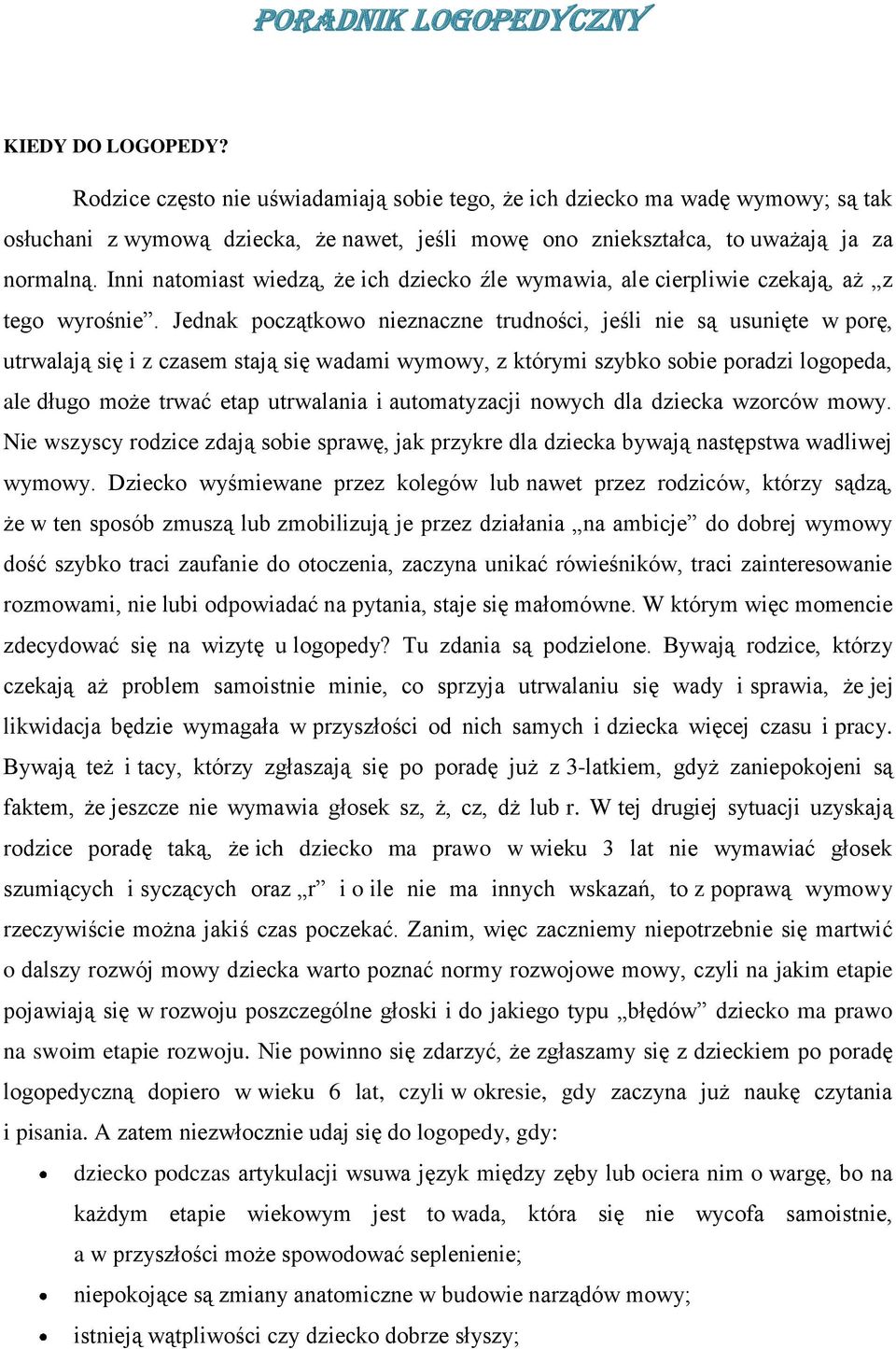 Inni natomiast wiedzą, że ich dziecko źle wymawia, ale cierpliwie czekają, aż z tego wyrośnie.