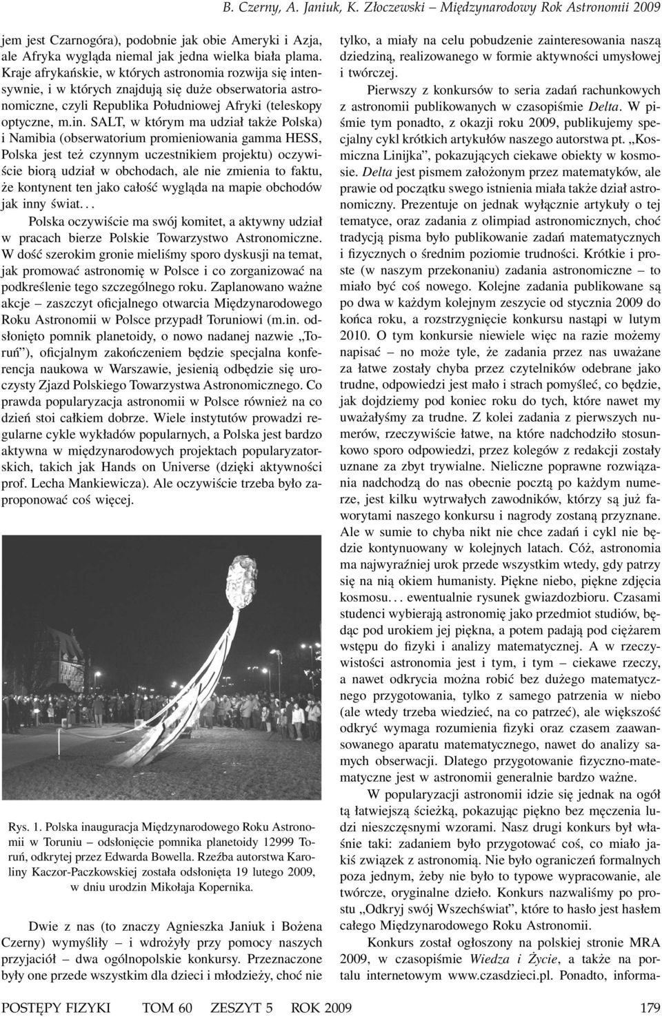 ensywnie, i w których znajdują się duże obserwatoria astronomiczne, czyli Republika Południowej Afryki (teleskopy optyczne, m.in.