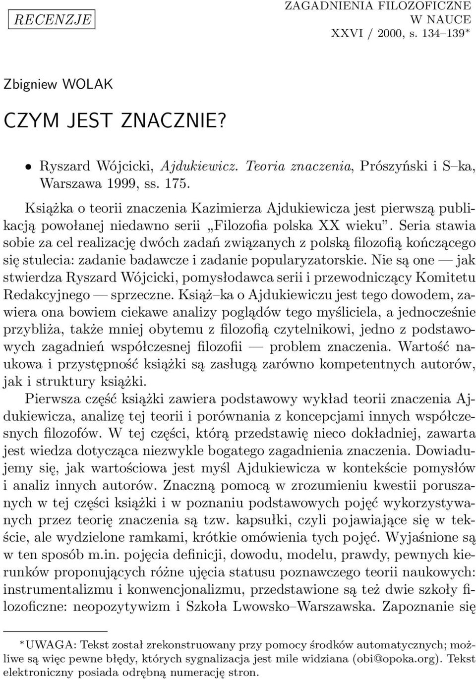 Seria stawia sobie za cel realizację dwóch zadań związanych z polską filozofią kończącego się stulecia: zadanie badawcze i zadanie popularyzatorskie.