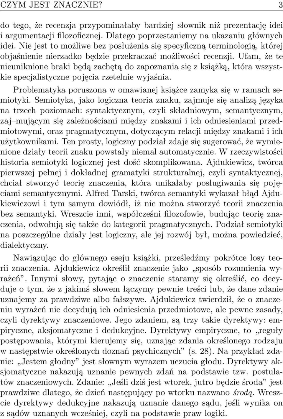 Ufam, że te nieuniknione braki będą zachętą do zapoznania się z książką, która wszystkie specjalistyczne pojęcia rzetelnie wyjaśnia.