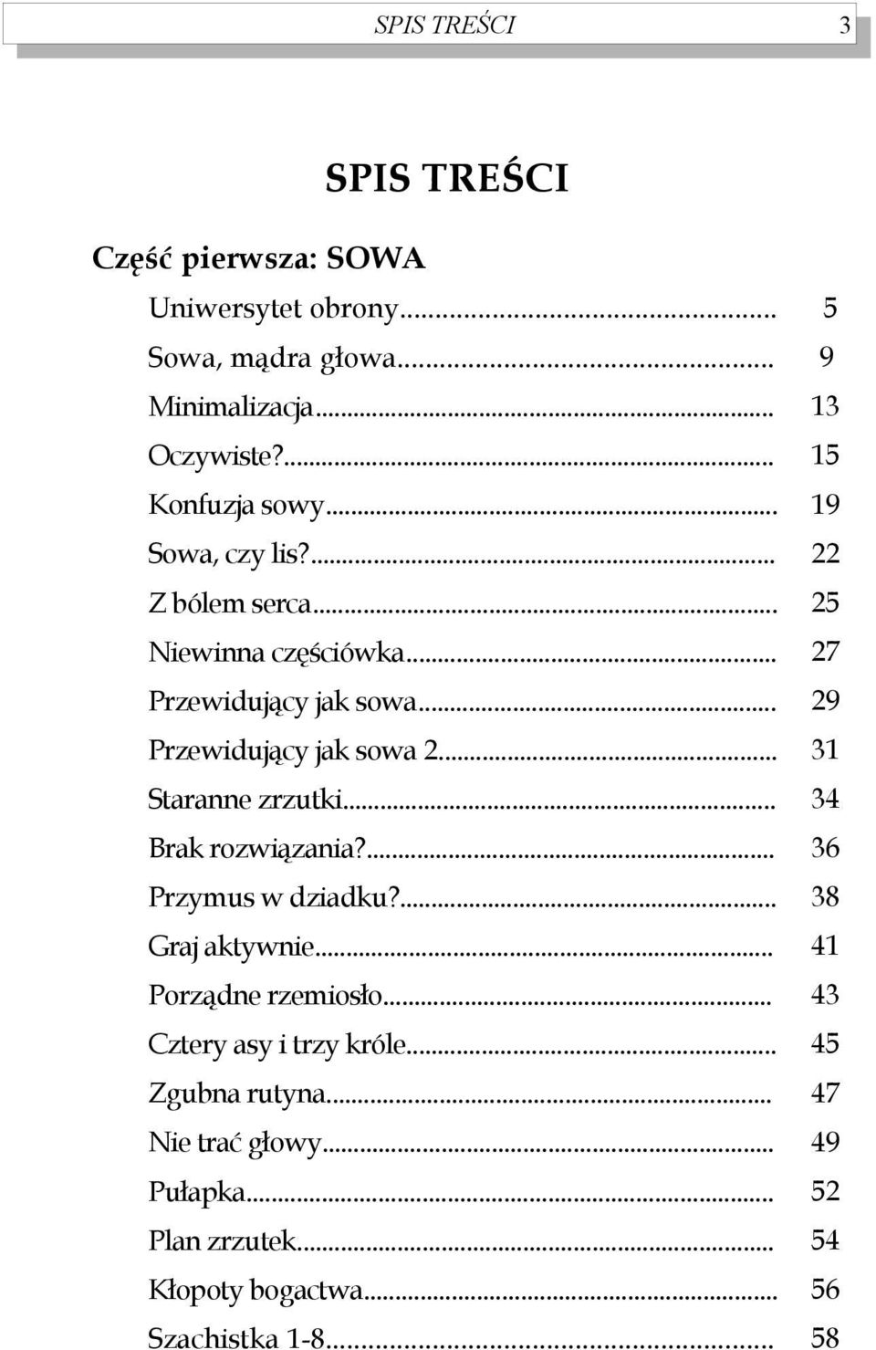 .. Brak rozwiązania?... Przymus w dziadku?... Graj aktywnie... Porządne rzemiosło... Cztery asy i trzy króle... Zgubna rutyna.