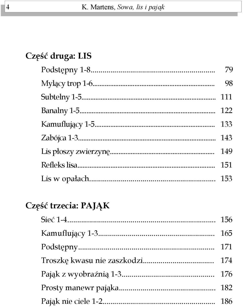 .. 79 98 111 122 133 143 149 151 153 Część trzecia: PAJĄK ieć 1-4... Kamuflujący 1-3... Podstępny.