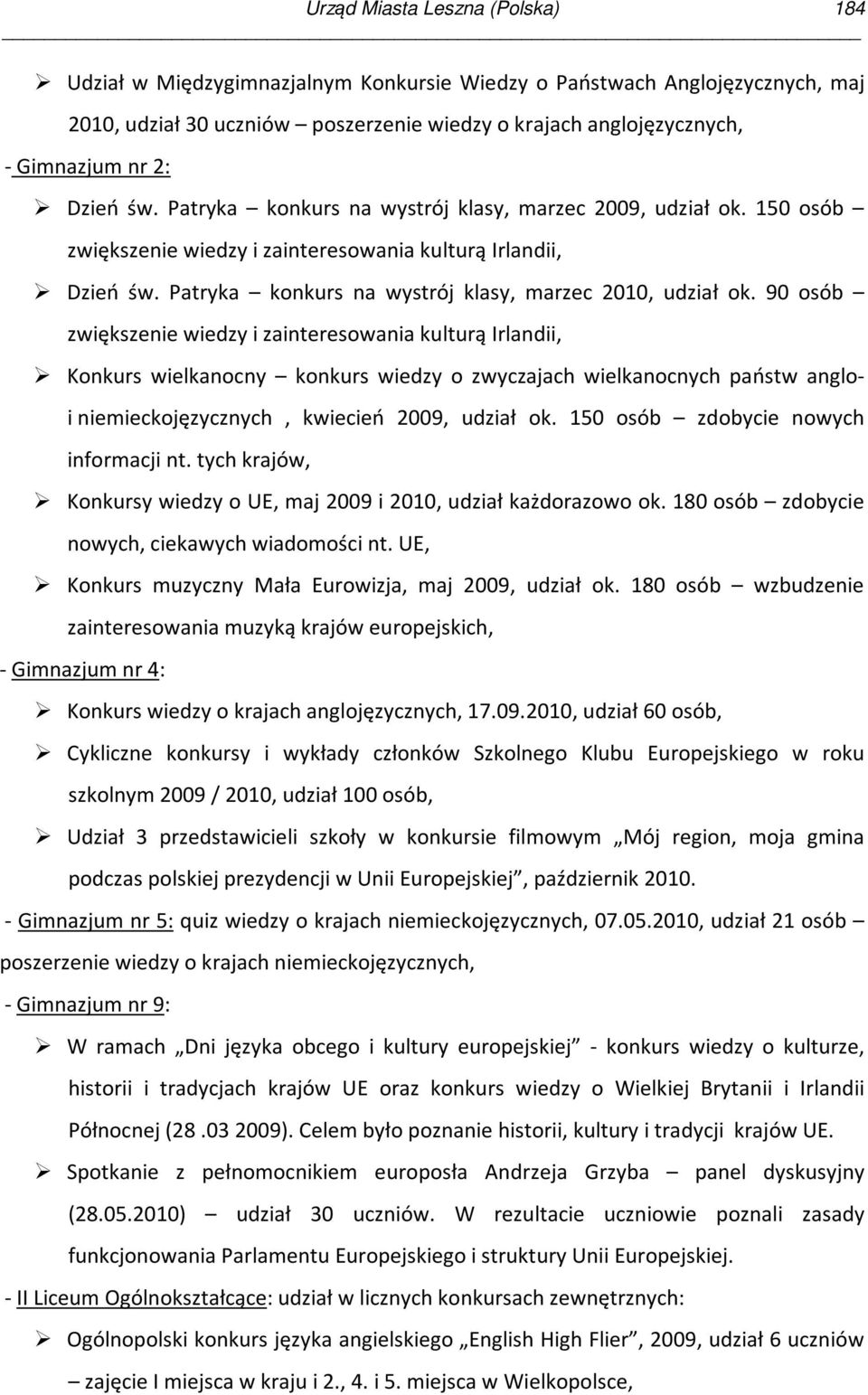 90 osób zwiększenie wiedzy i zainteresowania kulturą Irlandii, Konkurs wielkanocny konkurs wiedzy o zwyczajach wielkanocnych państw anglo- i niemieckojęzycznych, kwiecień 2009, udział ok.