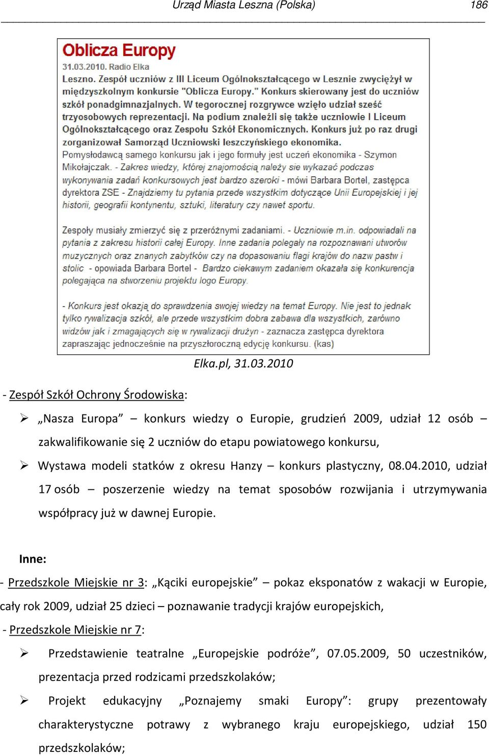 okresu Hanzy konkurs plastyczny, 08.04.2010, udział 17 osób poszerzenie wiedzy na temat sposobów rozwijania i utrzymywania współpracy już w dawnej Europie.