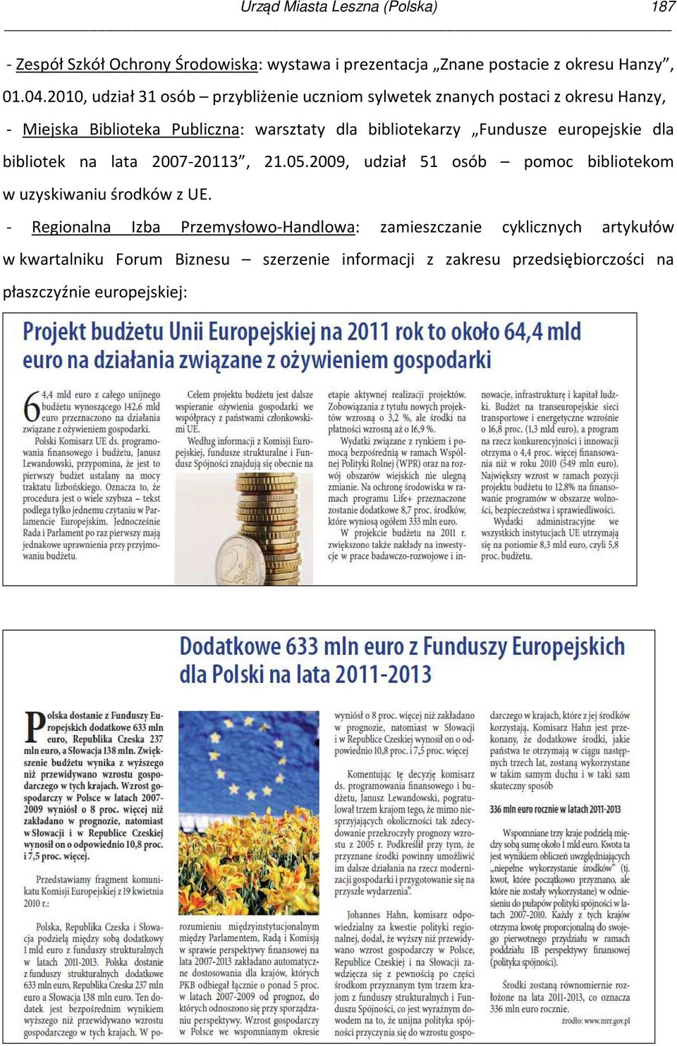 Fundusze europejskie dla bibliotek na lata 2007-20113, 21.05.2009, udział 51 osób pomoc bibliotekom w uzyskiwaniu środków z UE.