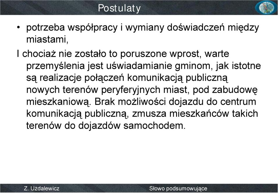 komunikacją publiczną nowych terenów peryferyjnych miast, pod zabudowę mieszkaniową.