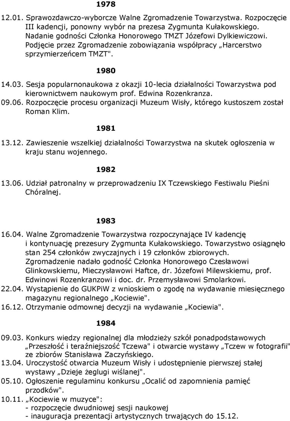 Sesja popularnonaukowa z okazji 10-lecia działalności Towarzystwa pod kierownictwem naukowym prof. Edwina Rozenkranza. 09.06.