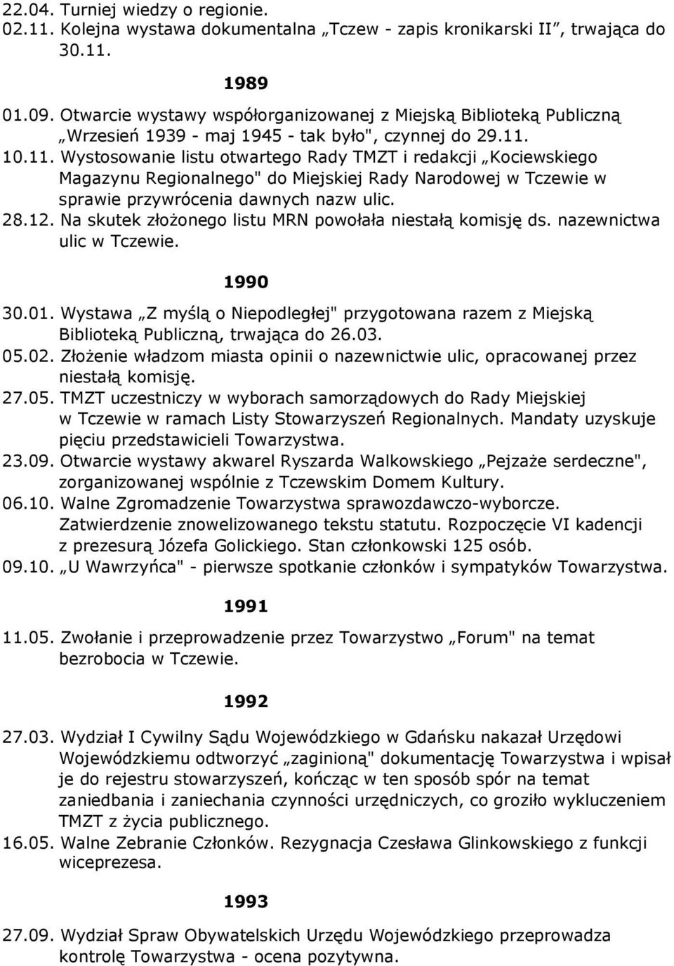 10.11. Wystosowanie listu otwartego Rady TMZT i redakcji Kociewskiego Magazynu Regionalnego" do Miejskiej Rady Narodowej w Tczewie w sprawie przywrócenia dawnych nazw ulic. 28.12.