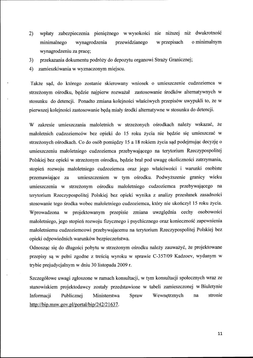 Także sąd, do którego zostanie skierowany wniosek o umieszczenie cudzoziemca w strzeżonym ośrodku, będzie najpierw rozważał zastosowanie środków alternatywnych w stosunku do detencji.