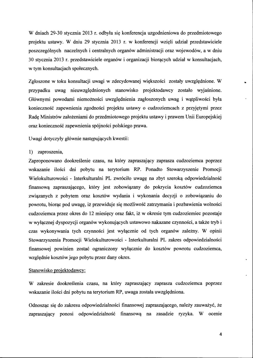 przedstawiciele organów i organizacji biorących udział w konsultacjach, w tym konsultacjach społecznych. Zgłoszone w toku konsultacji uwagi w zdecydowanej większości zostały uwzględnione. W.