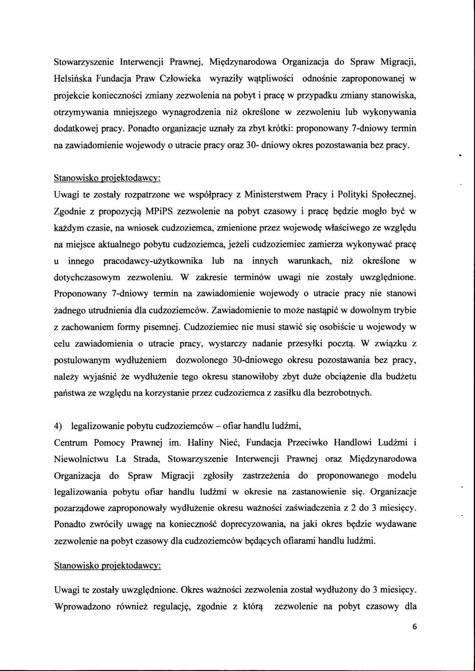 Ponadto organizacje uznały za zbyt krótki: proponowany 7-dniowy termin na zawiadomienie wojewody o utracie pracy oraz 30- dniowy okres pozostawania bez pracy.