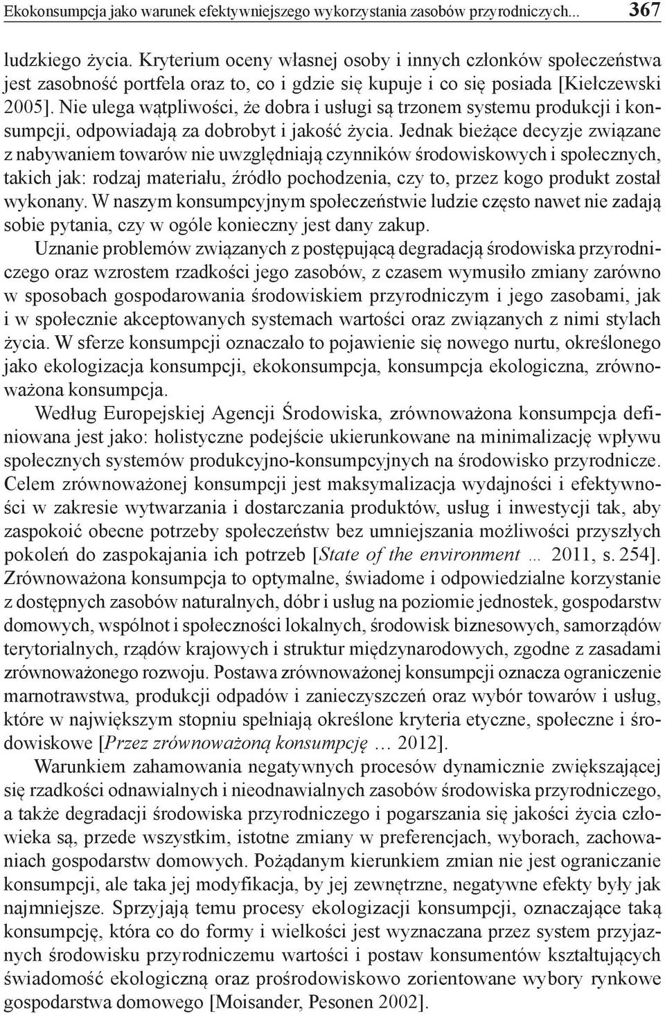 Nie ulega wątpliwości, że dobra i usługi są trzonem systemu produkcji i konsumpcji, odpowiadają za dobrobyt i jakość życia.