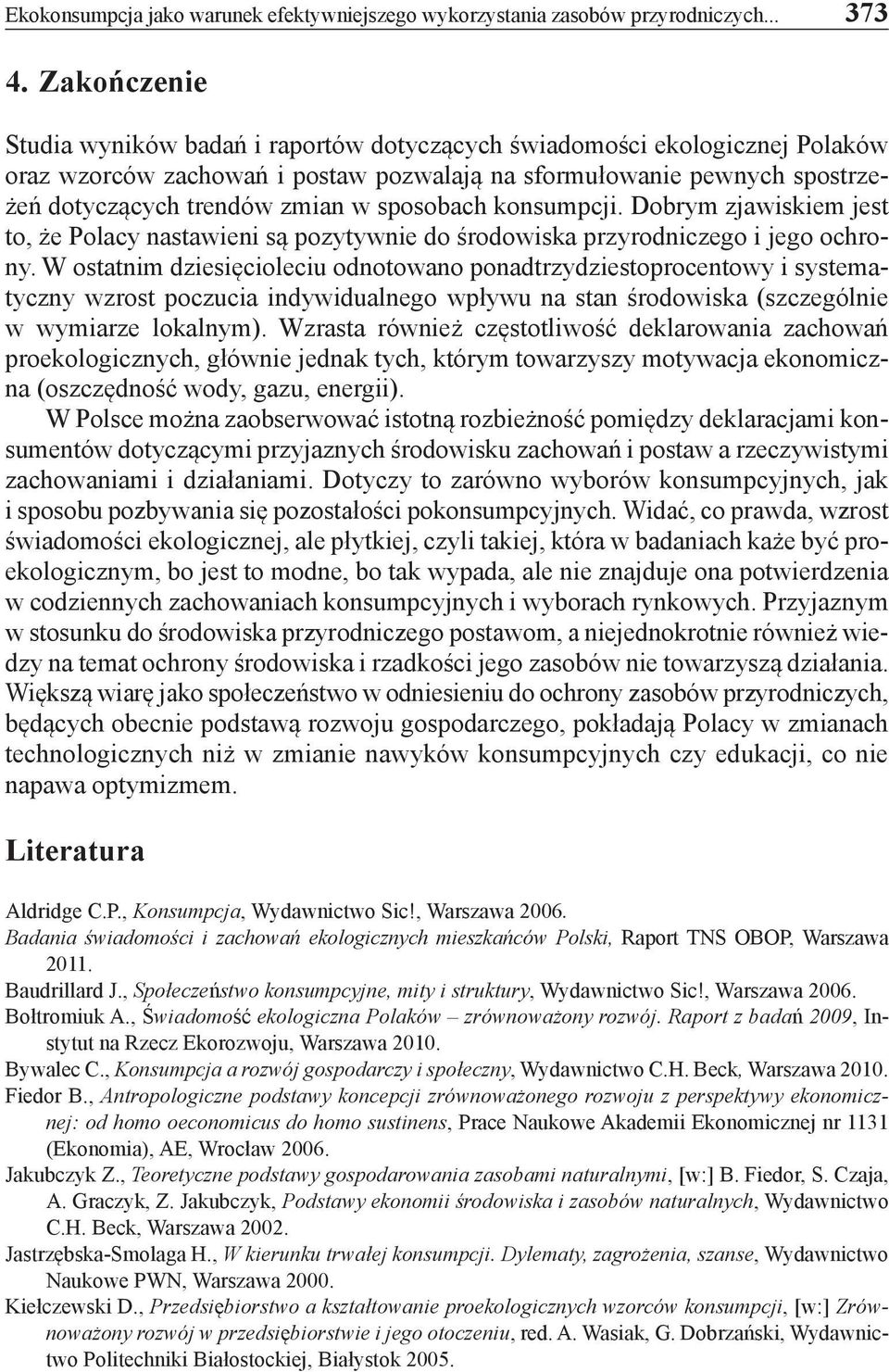 sposobach konsumpcji. Dobrym zjawiskiem jest to, że Polacy nastawieni są pozytywnie do środowiska przyrodniczego i jego ochrony.