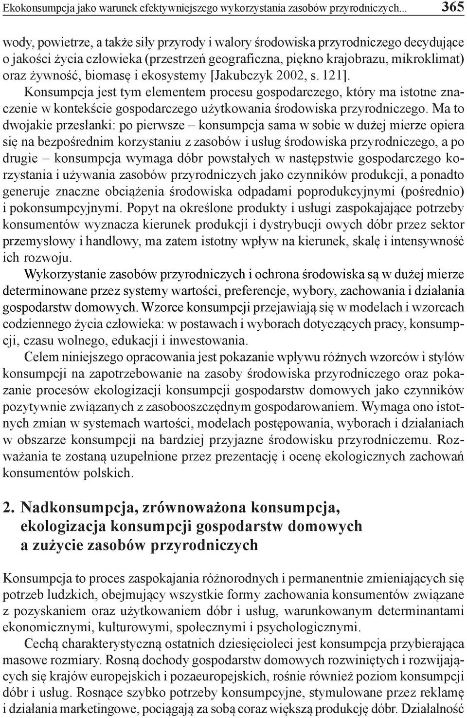 ekosystemy [Jakubczyk 2002, s. 121]. Konsumpcja jest tym elementem procesu gospodarczego, który ma istotne znaczenie w kontekście gospodarczego użytkowania środowiska przyrodniczego.