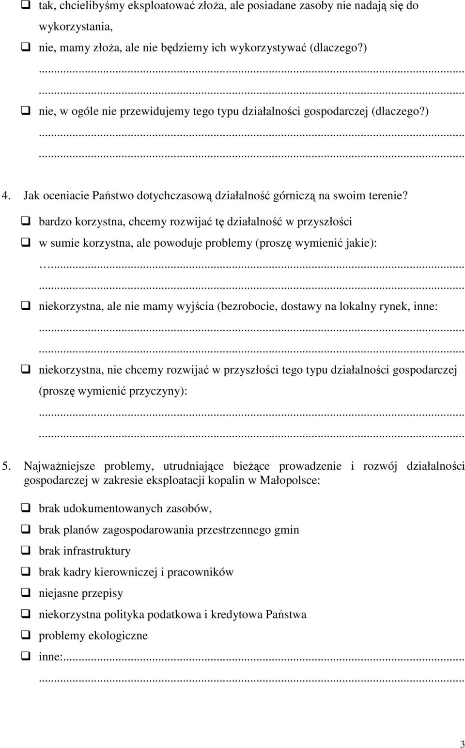 bardzo korzystna, chcemy rozwijać tę działalność w przyszłości w sumie korzystna, ale powoduje problemy (proszę wymienić jakie):.