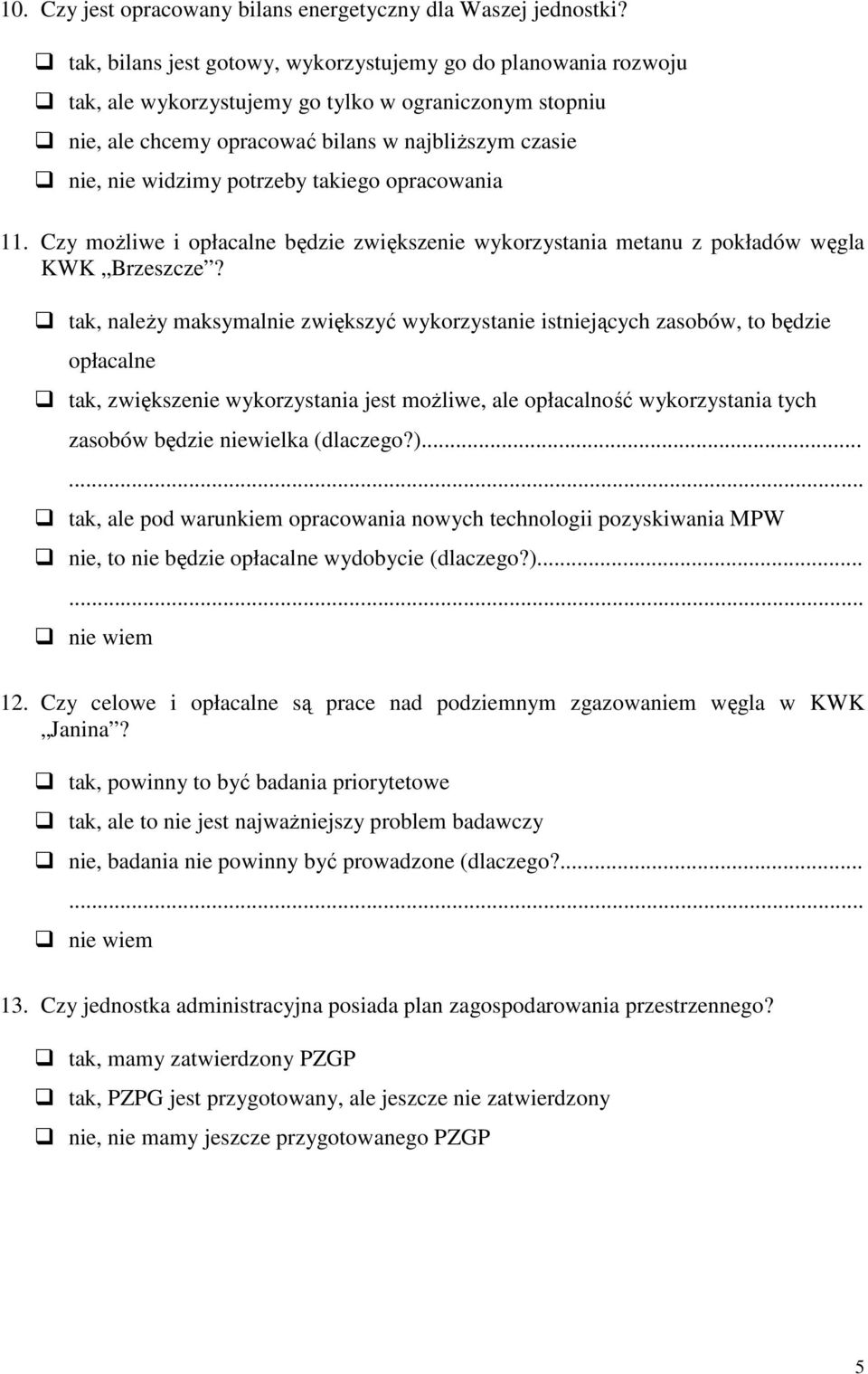 potrzeby takiego opracowania 11. Czy moŝliwe i opłacalne będzie zwiększenie wykorzystania metanu z pokładów węgla KWK Brzeszcze?