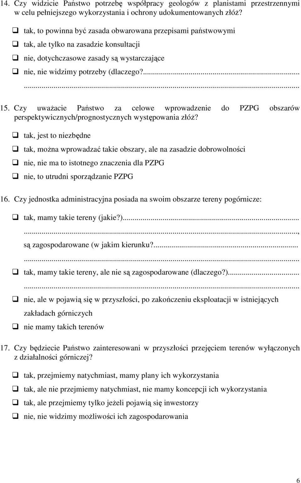 Czy uwaŝacie Państwo za celowe wprowadzenie do PZPG obszarów perspektywicznych/prognostycznych występowania złóŝ?