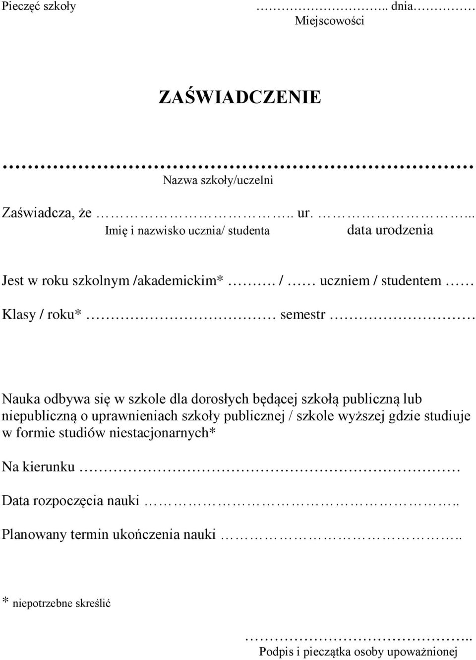 / uczniem / studentem Klasy / roku* semestr Nauka odbywa się w szkole dla dorosłych będącej szkołą publiczną lub niepubliczną o