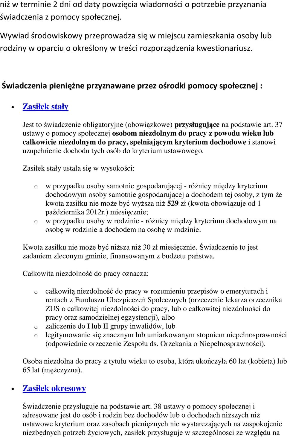 Świadczenia pieniężne przyznawane przez śrdki pmcy spłecznej : Zasiłek stały Jest t świadczenie bligatryjne (bwiązkwe) przysługujące na pdstawie art.