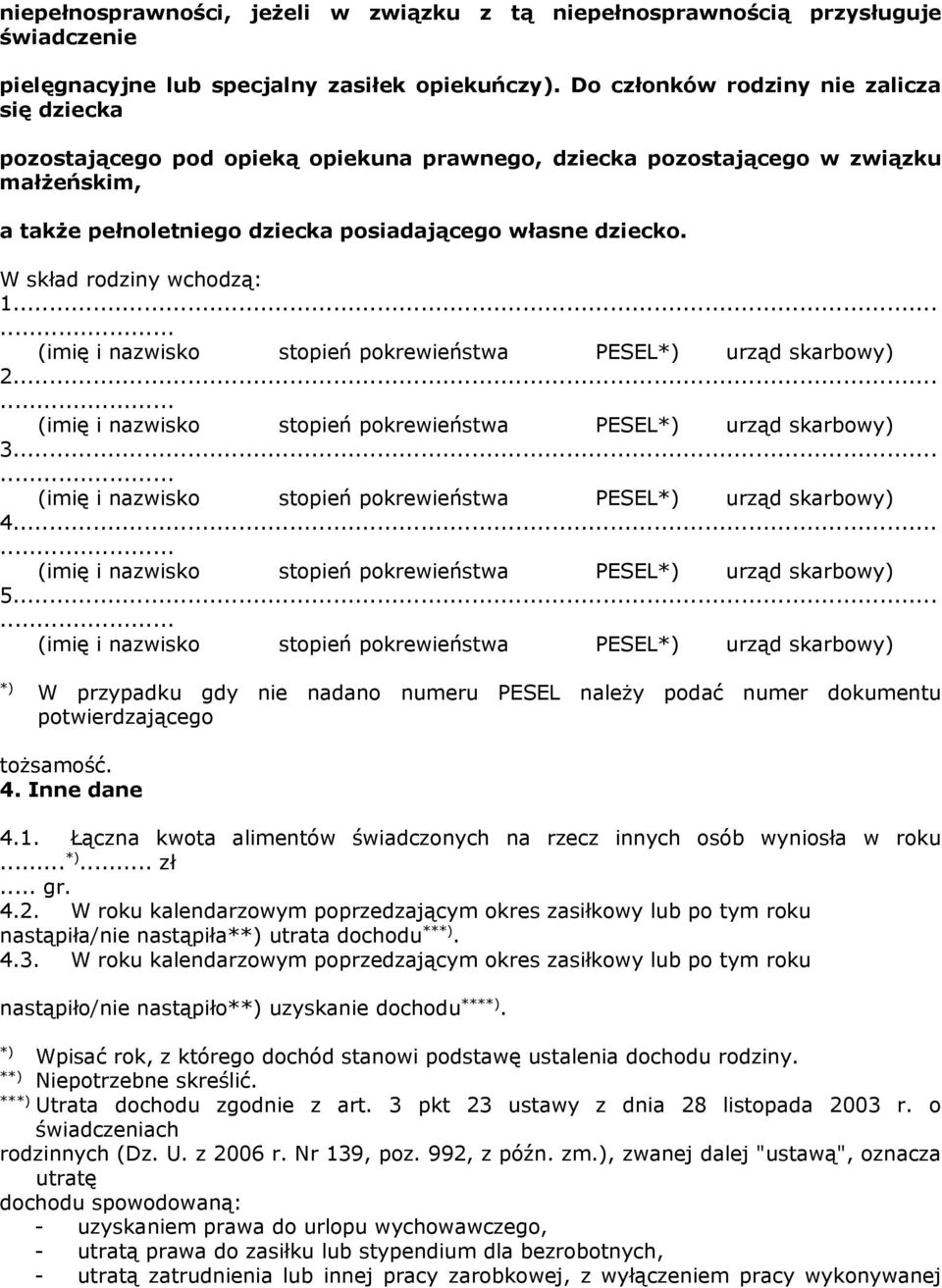 W skład rodziny wchodzą: 1...... (imię i nazwisko stopień pokrewieństwa PESEL*) urząd skarbowy) 2...... (imię i nazwisko stopień pokrewieństwa PESEL*) urząd skarbowy) 3.