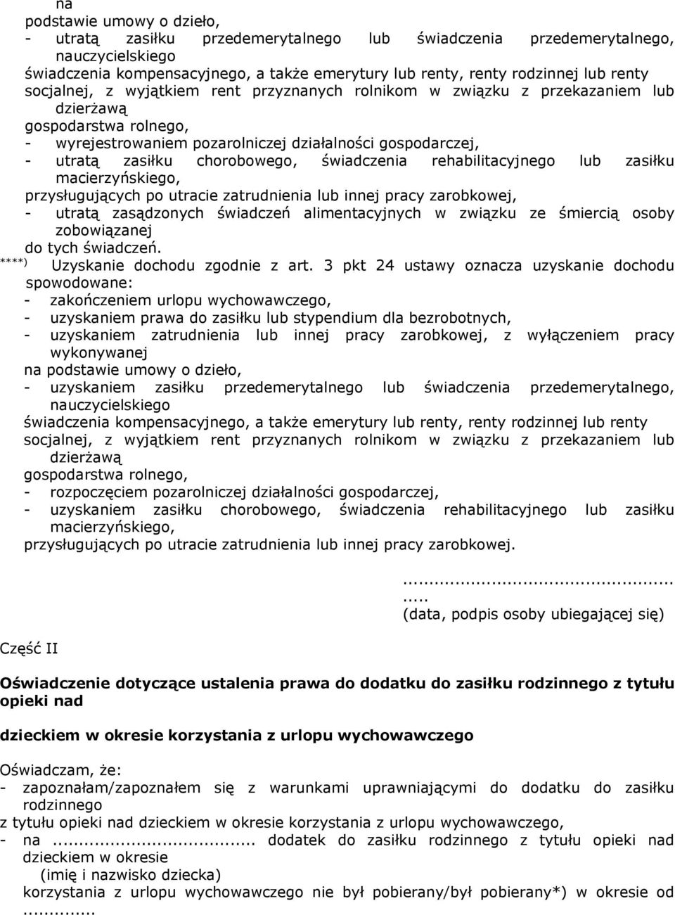 świadczenia rehabilitacyjnego lub zasiłku macierzyńskiego, przysługujących po utracie zatrudnienia lub innej pracy zarobkowej, - utratą zasądzonych świadczeń alimentacyjnych w związku ze śmiercią