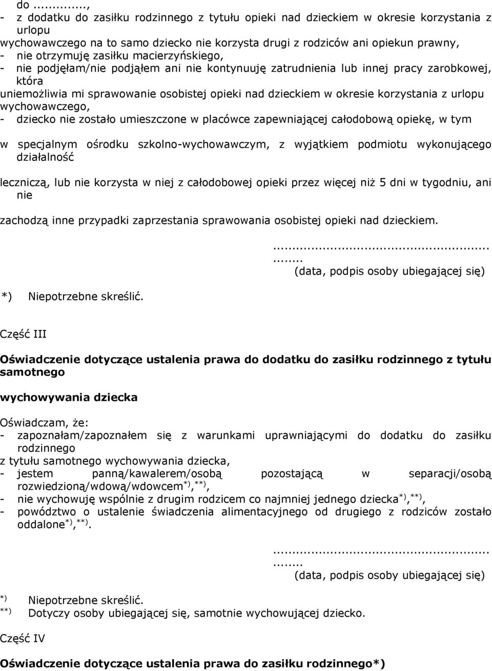 korzystania z urlopu wychowawczego, - dziecko nie zostało umieszczone w placówce zapewniającej całodobową opiekę, w tym w specjalnym ośrodku szkolno-wychowawczym, z wyjątkiem podmiotu wykonującego