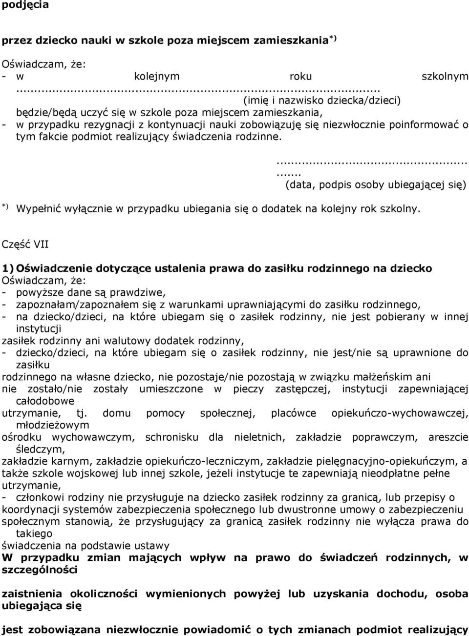 podmiot realizujący świadczenia rodzinne....... (data, podpis osoby ubiegającej się) *) Wypełnić wyłącznie w przypadku ubiegania się o dodatek na kolejny rok szkolny.