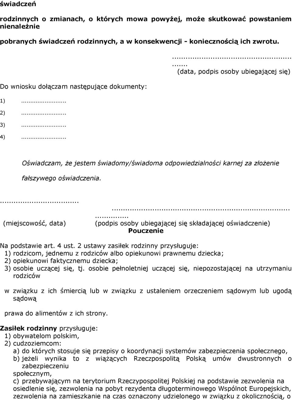 ........ (data, podpis osoby ubiegającej się) Oświadczam, że jestem świadomy/świadoma odpowiedzialności karnej za złożenie fałszywego oświadczenia.... (miejscowość, data).