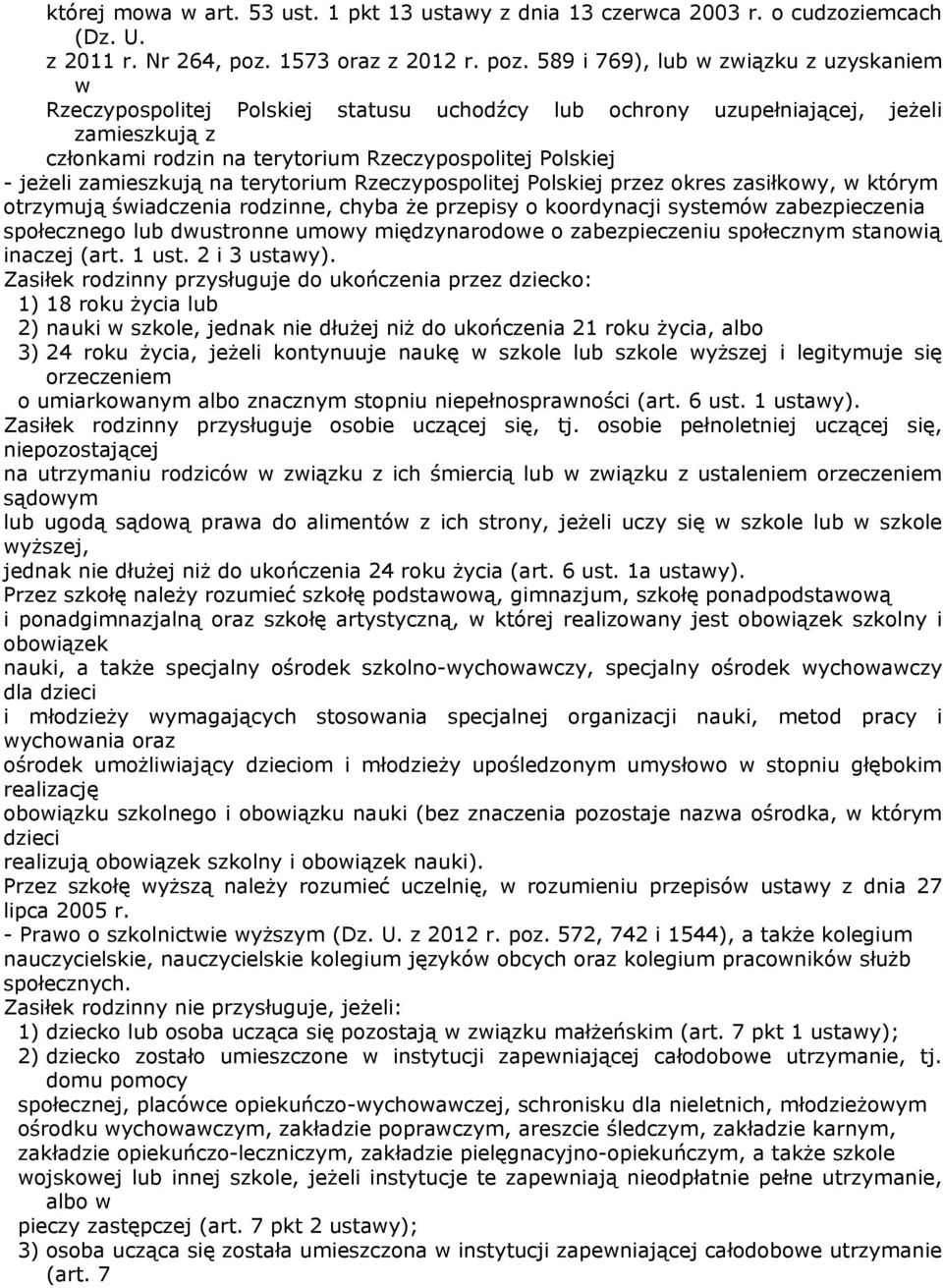 589 i 769), lub w związku z uzyskaniem w Rzeczypospolitej Polskiej statusu uchodźcy lub ochrony uzupełniającej, jeżeli zamieszkują z członkami rodzin na terytorium Rzeczypospolitej Polskiej - jeżeli