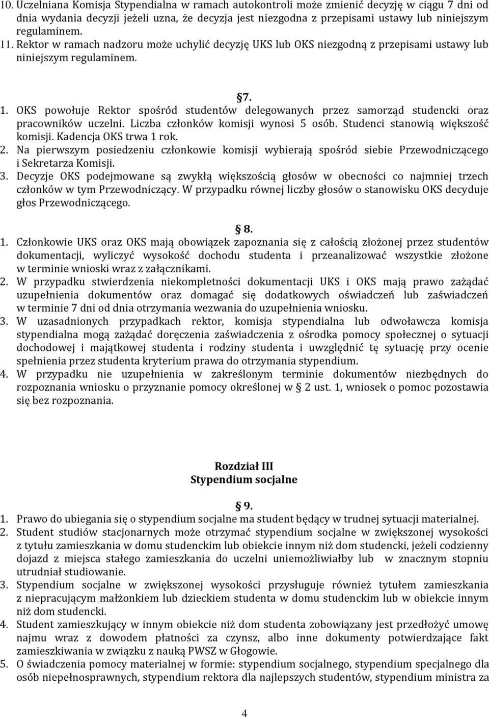 Liczba członków komisji wynosi 5 osób. Studenci stanowią większość komisji. Kadencja OKS trwa 1 rok. 2.