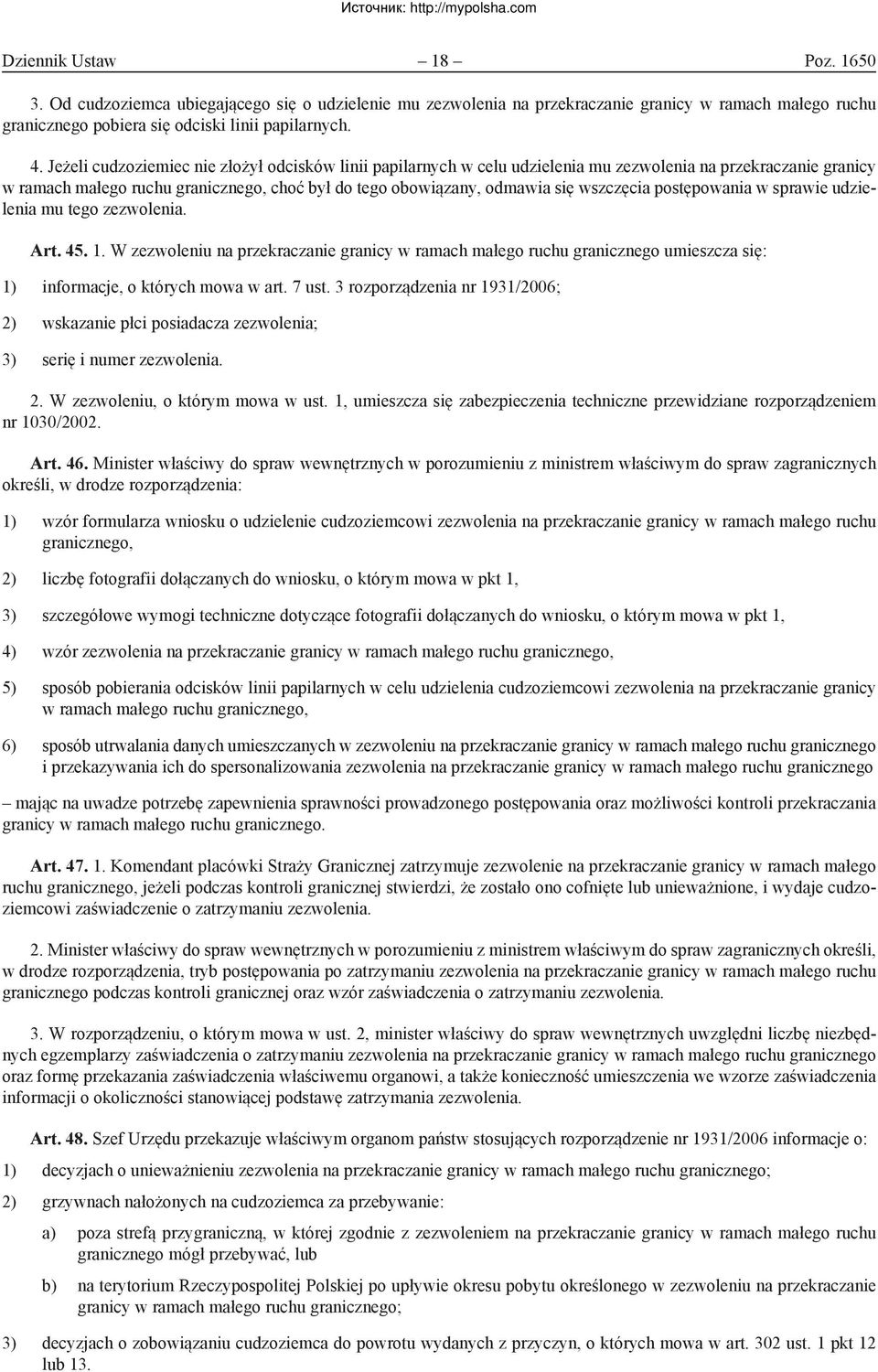 wszczęcia postępowania w sprawie udzielenia mu tego zezwolenia. Art. 45. 1. W zezwoleniu na przekraczanie granicy w ramach małego ruchu granicznego umieszcza się: 1) informacje, o których mowa w art.