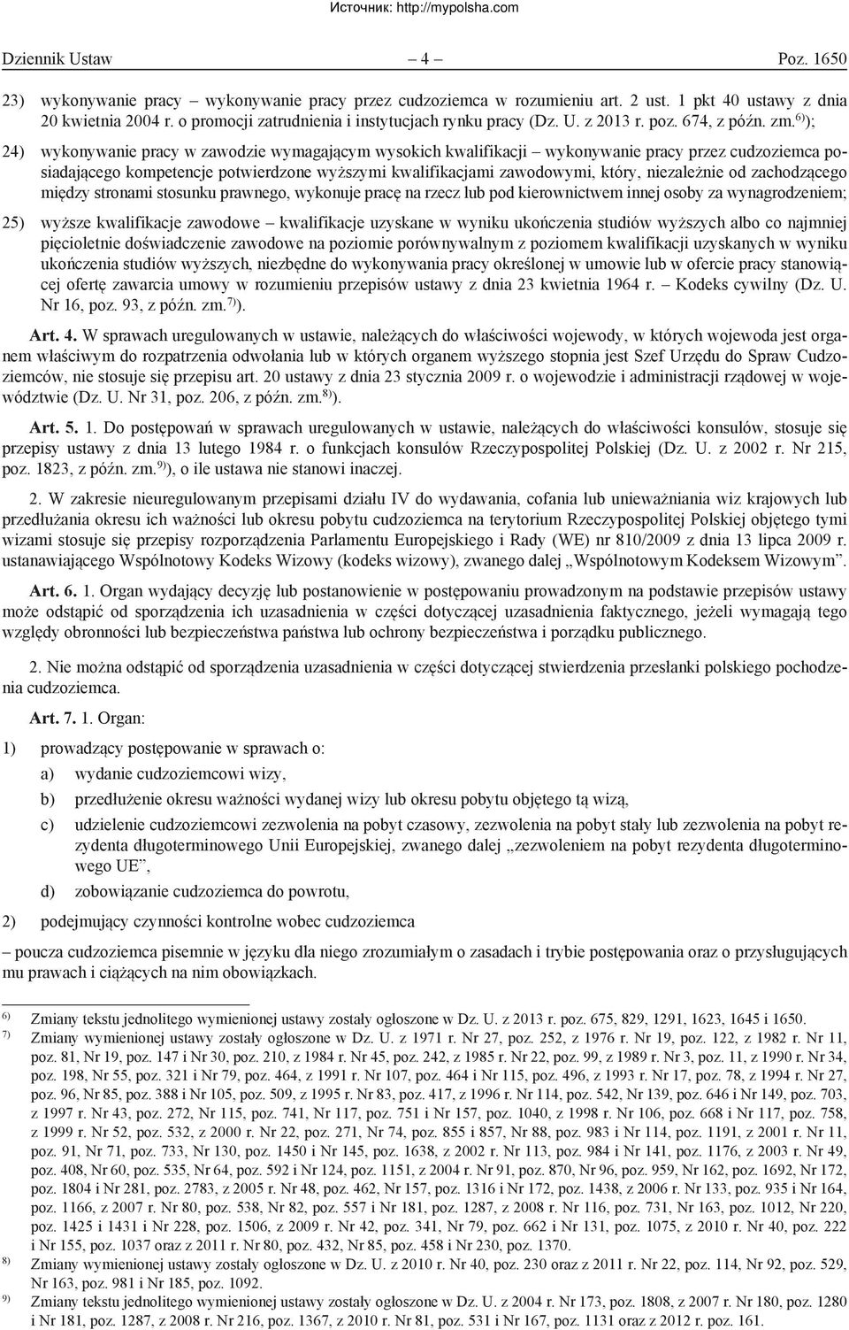 6) ); 24) wykonywanie pracy w zawodzie wymagającym wysokich kwalifikacji wykonywanie pracy przez cudzoziemca posiadającego kompetencje potwierdzone wyższymi kwalifikacjami zawodowymi, który,