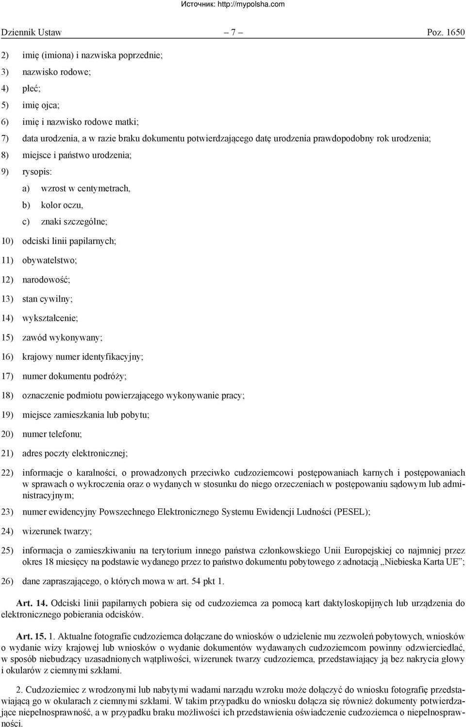 prawdopodobny rok urodzenia; 8) miejsce i państwo urodzenia; 9) rysopis: a) wzrost w centymetrach, b) kolor oczu, c) znaki szczególne; 10) odciski linii papilarnych; 11) obywatelstwo; 12) narodowość;