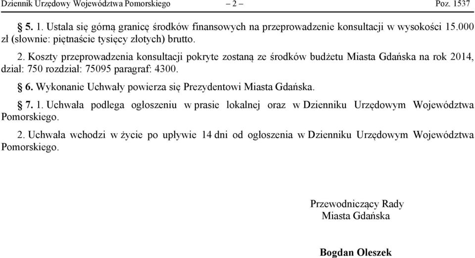 Koszty przeprowadzenia konsultacji pokryte zostaną ze środków budżetu Miasta Gdańska na rok 2014, dział: 750 rozdział: 75095 paragraf: 4300. 6.