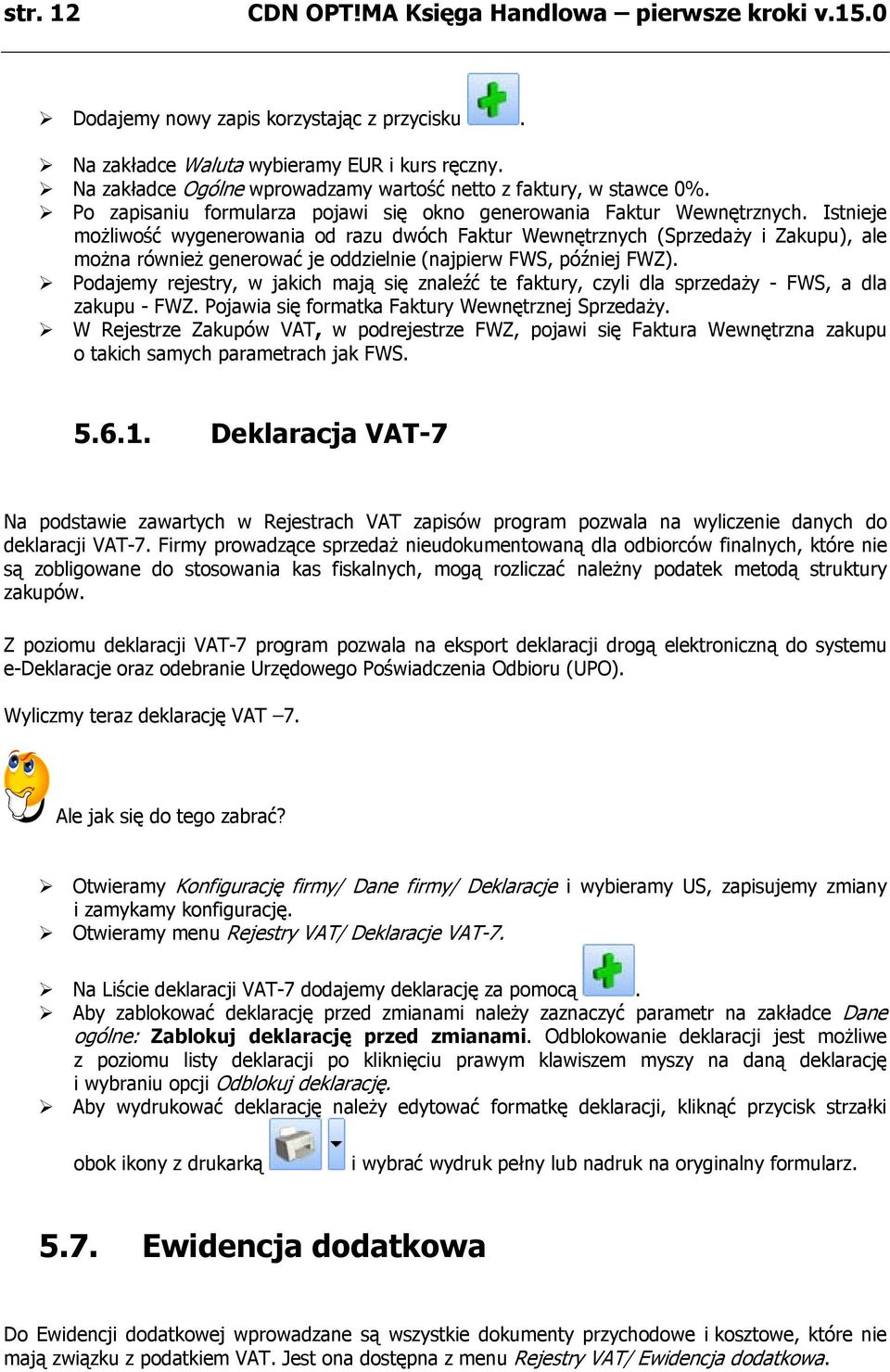 Istnieje możliwość wygenerowania od razu dwóch Faktur Wewnętrznych (Sprzedaży i Zakupu), ale można również generować je oddzielnie (najpierw FWS, później FWZ).