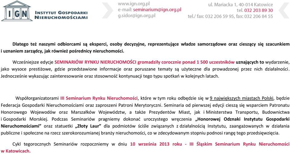 są użyteczne dla prowadzonej przez nich działalności. Jednocześnie wykazując zainteresowanie oraz stosowność kontynuacji tego typu spotkań w kolejnych latach.