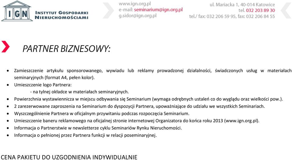 ). 2 zarezerwowane zaproszenia na Seminarium do dyspozycji Partnera, upoważniające do udziału we wszystkich Seminariach.